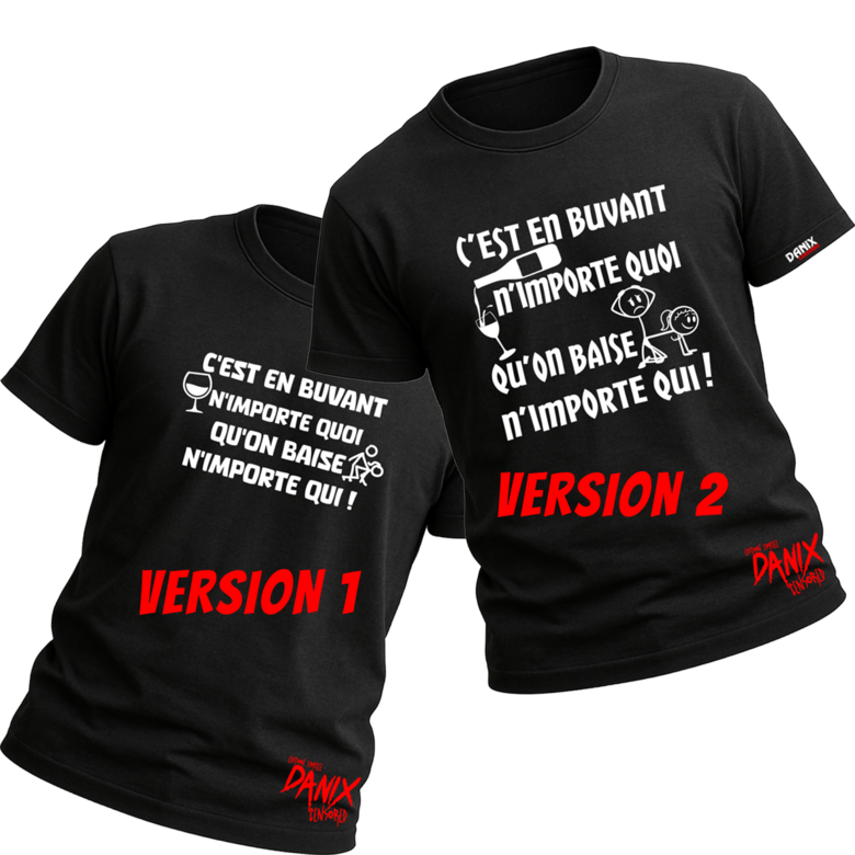 T-shirt C'est en buvant n'importe quoi qu'on baise n'importe qui !
