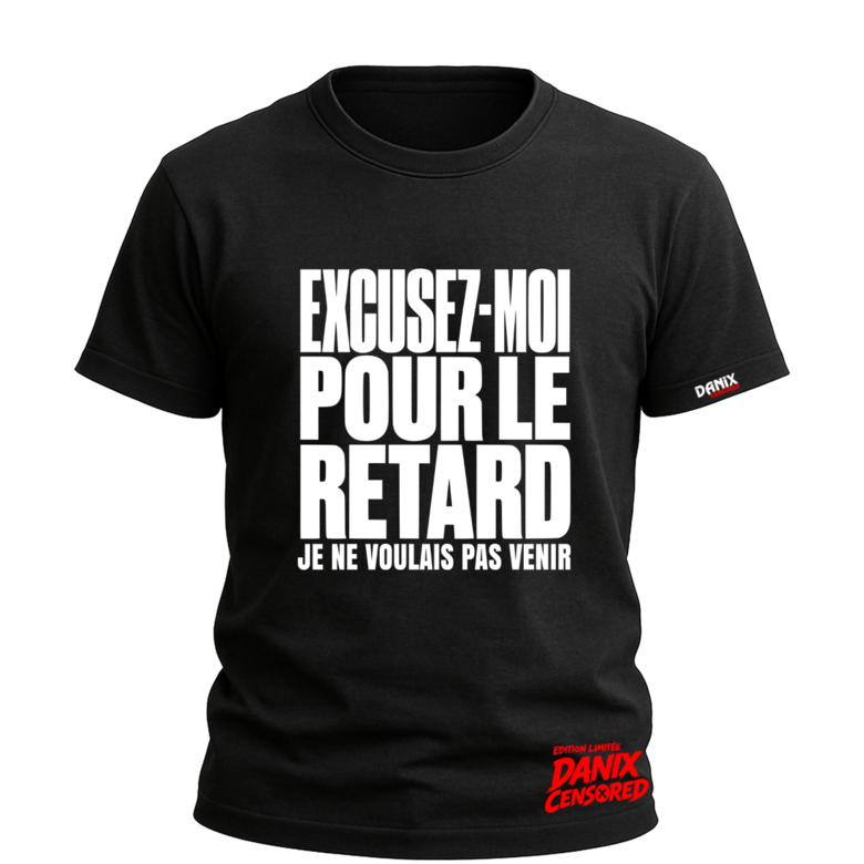 T-shirt “EXCUSEZ-MOI pour le retard… Je ne voulais pas venir”