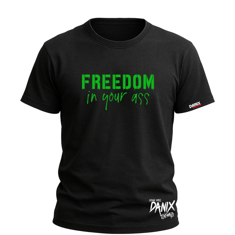 T-shirt Freedom In Your Ass