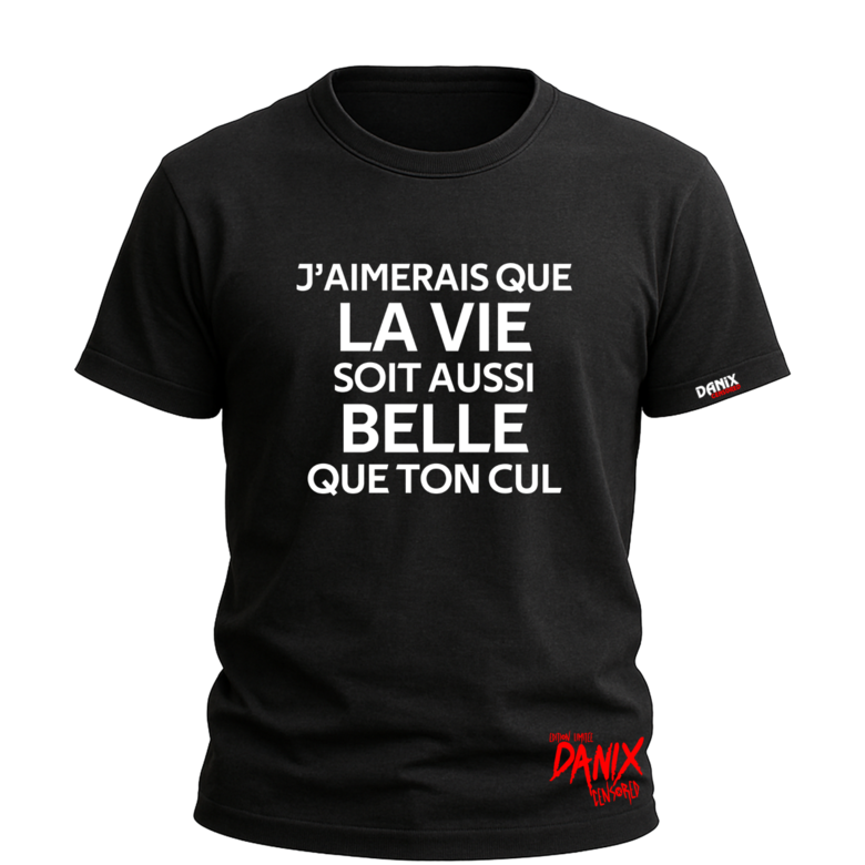 T-shirt J’aimerais que la vie soit aussi belle que ton cul
