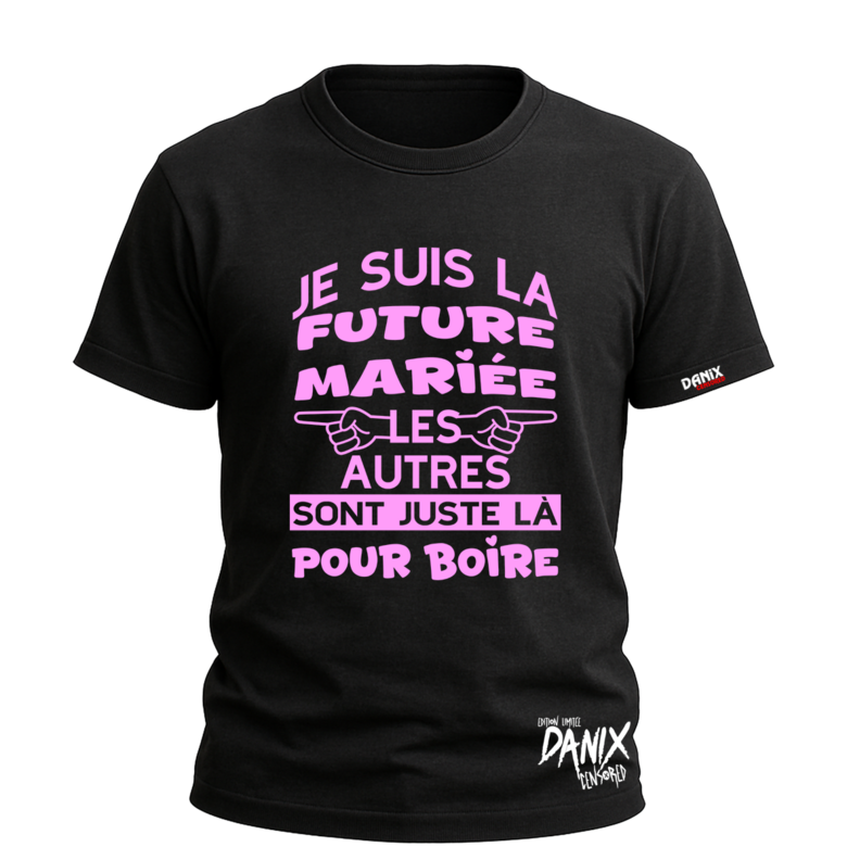 T-shirt Je suis la future mariée les autres sont juste là pour boire