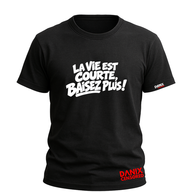 T-shirt « LA VIE EST COURTE, BAISEZ PLUS »