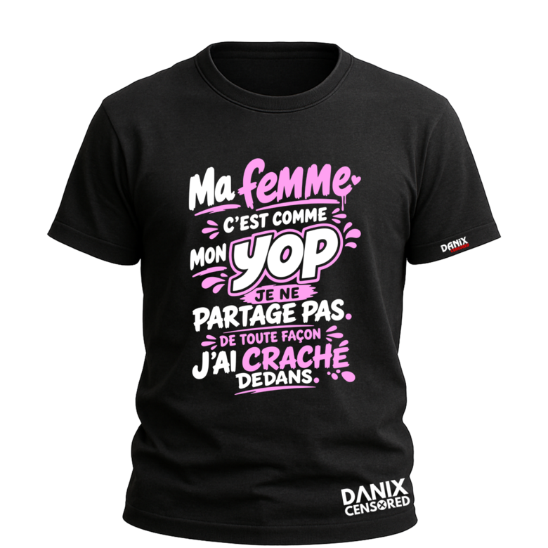 T-shirt Humoristique "Ma femme c'est comme mon Yop, je ne partage pas. De toute façon j'ai craché dedans."