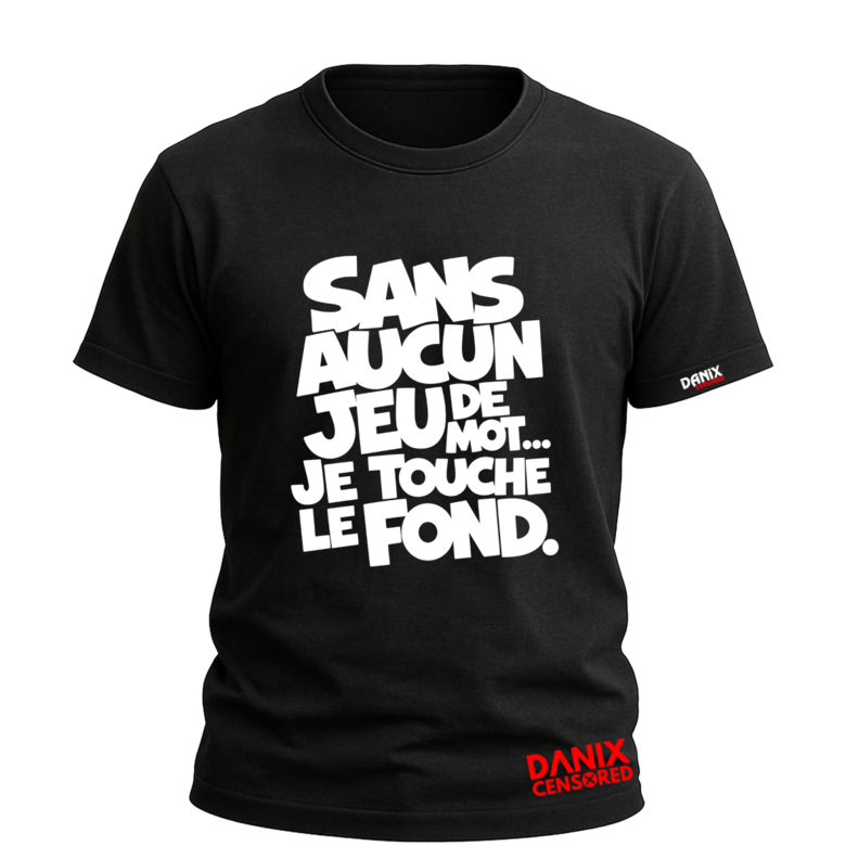 T-shirt Sans aucun jeu de mot... je touche le fond