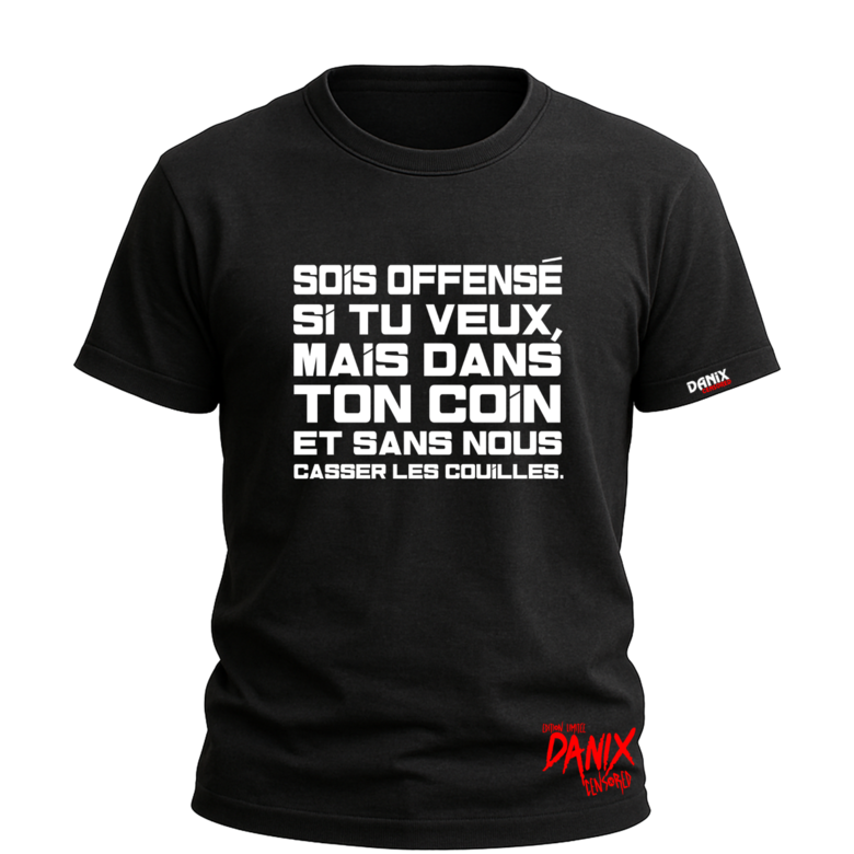 T-shirt Sois offensé si tu veux mais dans ton coin ...
