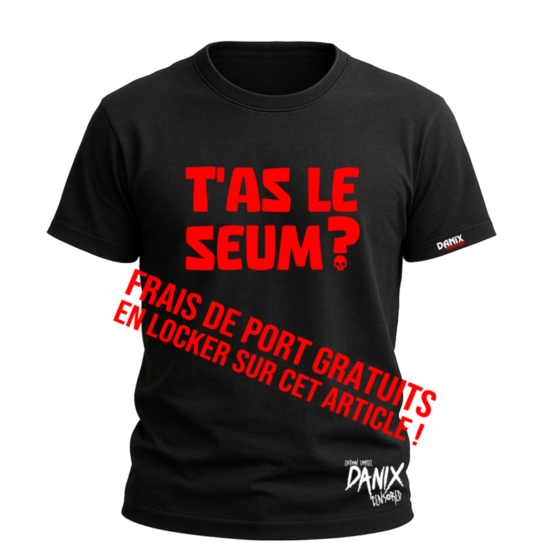 T-shirt T'AS LE SEUM ? [DANIX CENSORED]