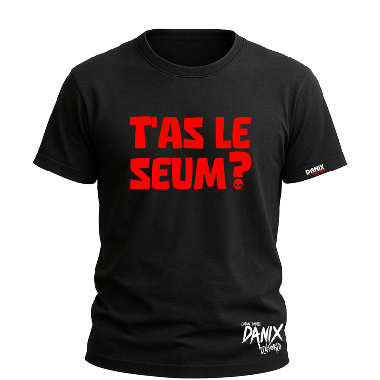 T-shirt T'AS LE SEUM ? [DANIX CENSORED]