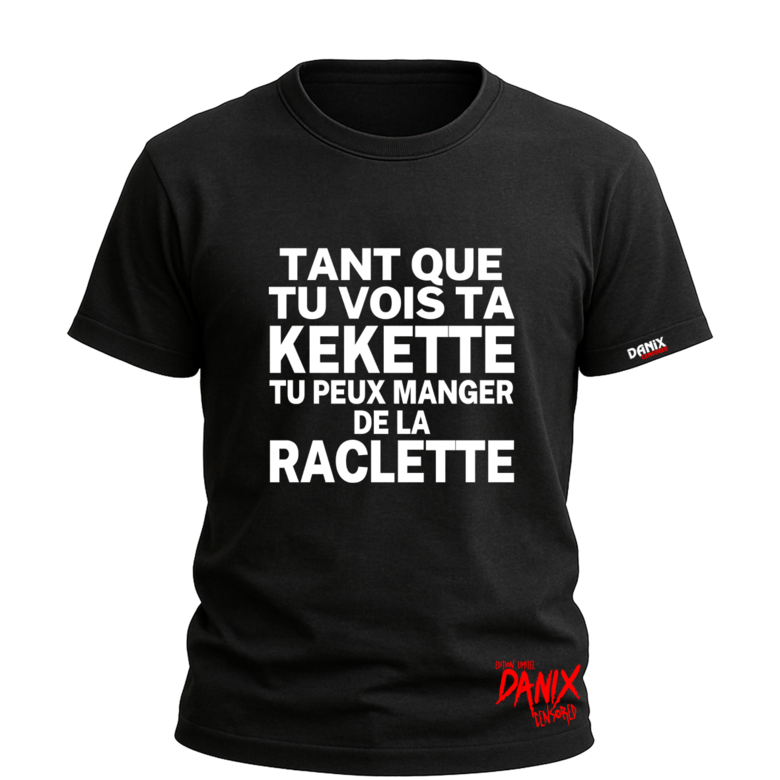 T-shirt Tant que tu vois ta kekette tu peux manger de la raclette