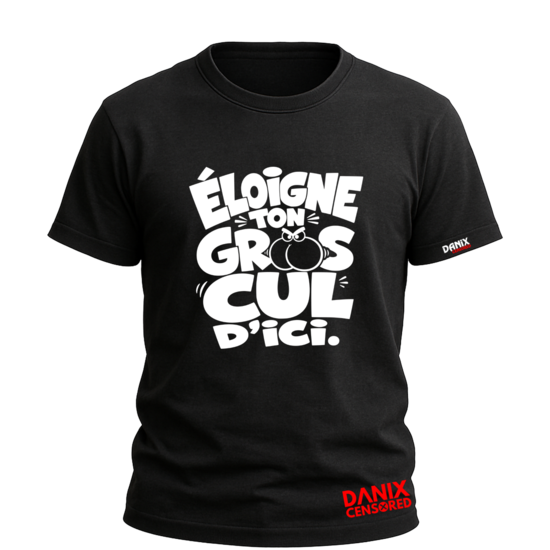 T-shirt Éloigne ton gros cul d’ici – Humour décalé