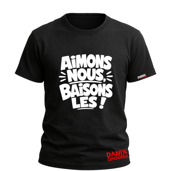 T-shirt Aimons-nous, Baisons-les ! – Humour Provocateur | Danix Censored