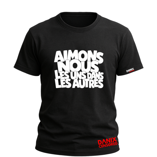 T-shirt Aimons-nous les uns dans les autres – Humour Adulte | Danix Censored