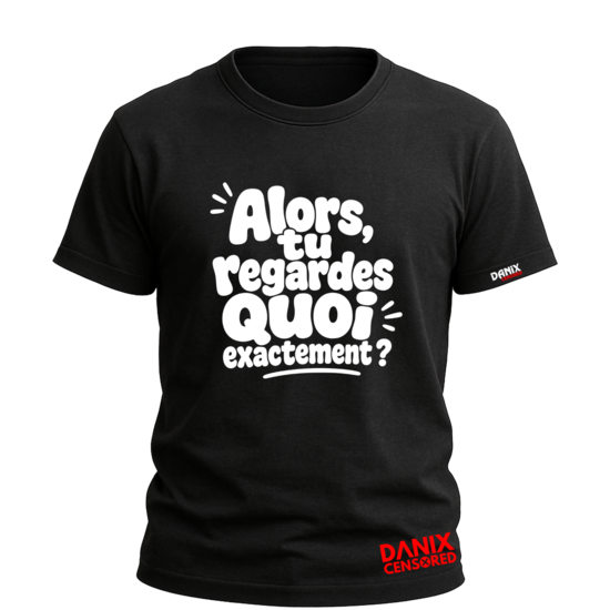 T-shirt Humoristique "Alors, tu regardes quoi exactement ?"