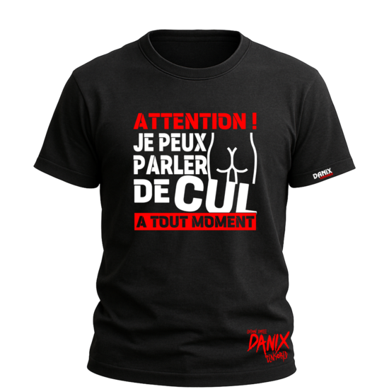 T-shirt Attention ! Je peux parler de Cul A tout moment