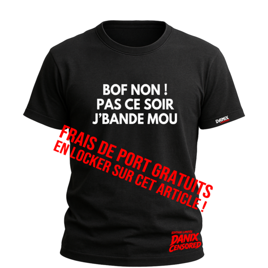 T-shirt “Bof non ! Pas ce soir j’bande mou” – Humour cru & second degré