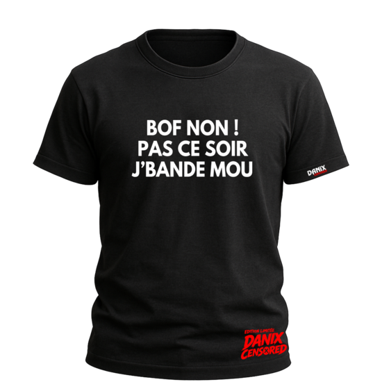 T-shirt “Bof non ! Pas ce soir j’bande mou” – Humour cru & second degré