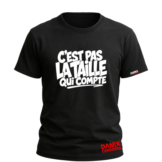 T-shirt C'EST PAS LA TAILLE QUI COMPTE – Humour Homme & Femme | DanixCensored