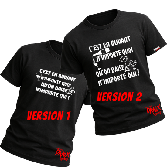 T-shirt C'est en buvant n'importe quoi qu'on baise n'importe qui !