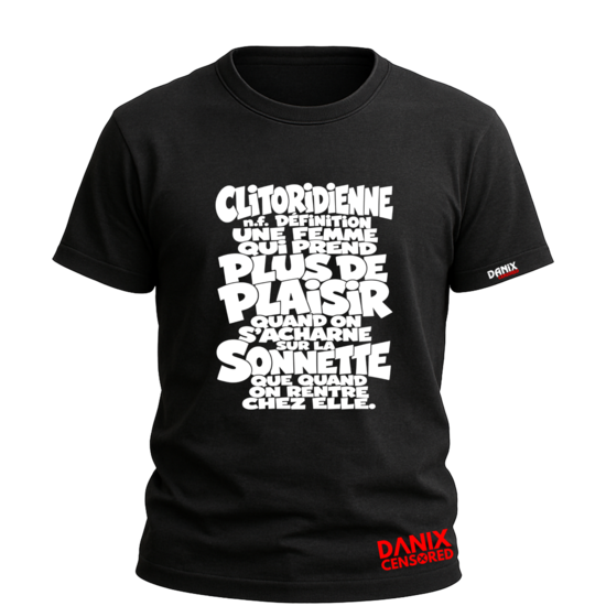 T-shirt CLITORIDIENNE n.f. Définition Une femme qui prend plus de plaisir quand on s'acharne sur la sonnette que quand on rentre chez elle