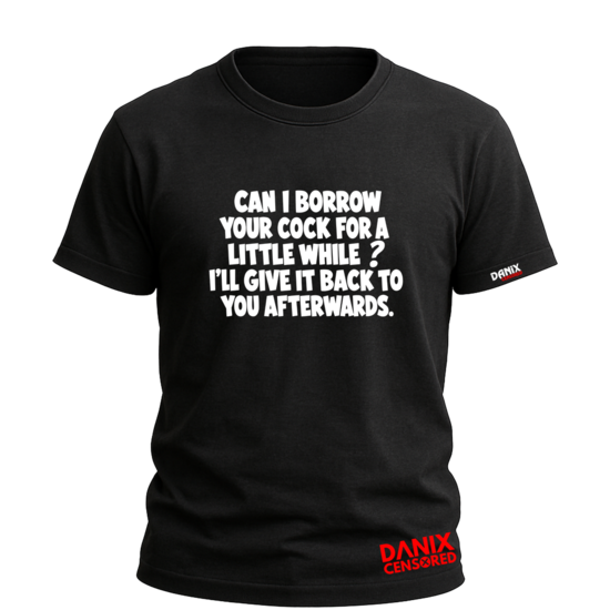 T-shirt "Can I Borrow Your Cock" – Humour Adulte & Provocateur
