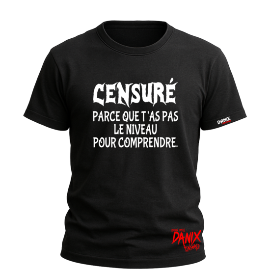 T-shirt Censuré parce que t'as pas le niveau pour comprendre