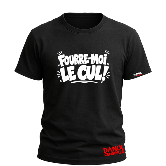 T-shirt « Fourre-Moi le cul ! »