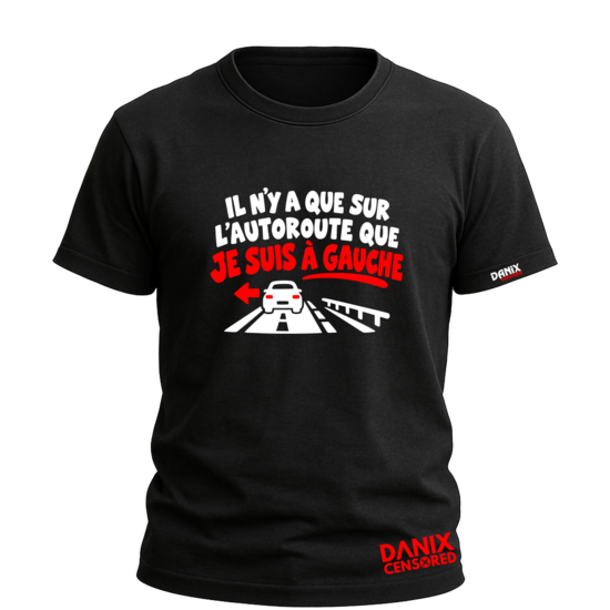 T-shirt « Il n’y a que sur l’autoroute que Je suis à gauche »