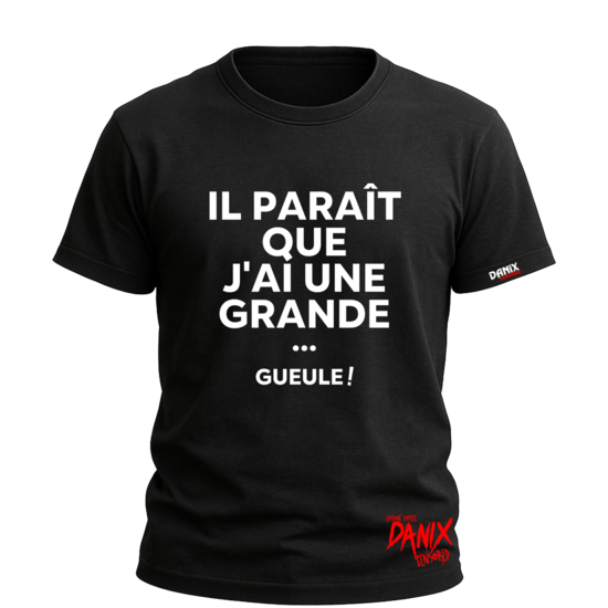 T-shirt Il paraît que j'ai une grande ... gueule !