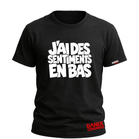 T-shirt Humour "J'AI DES SENTIMENTS EN BAS" – Drôle adulte | DanixCensored