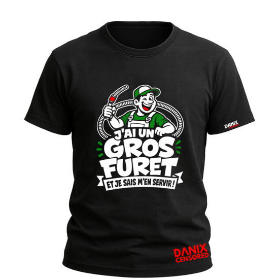 T-shirt J'ai un Gros Furet, et je sais m'en servir ! - Plombier Humoristique | DanixCensored