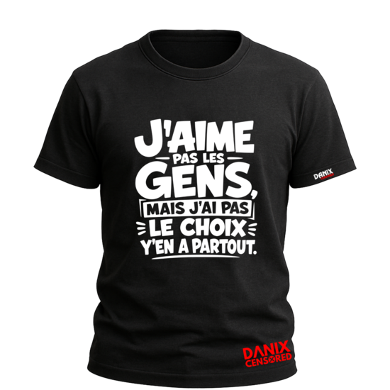 T-shirt "J'aime pas les gens, mais j'ai pas le choix, y'en a partout" – Humour sarcastique