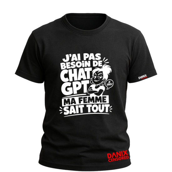 T-shirt "J'ai pas besoin de ChatGPT, ma femme sait tout"
