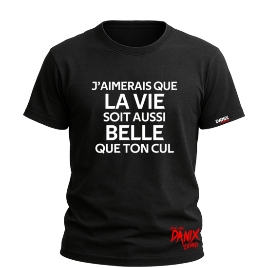 T-shirt J’aimerais que la vie soit aussi belle que ton cul