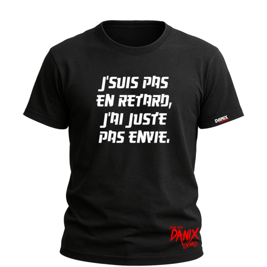 T-shirt J’suis pas en retard j’ai juste pas envie