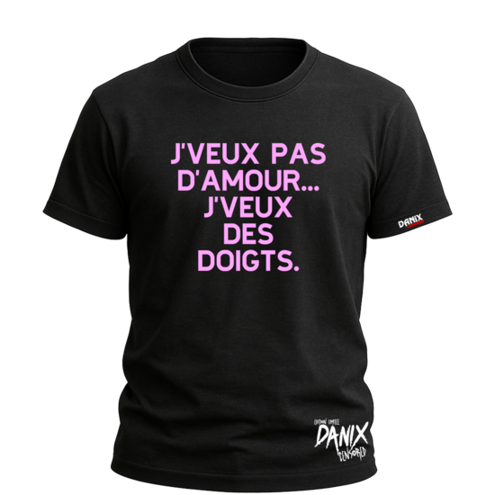 T-shirt J’veux pas d’amour ... j’veux des doigts