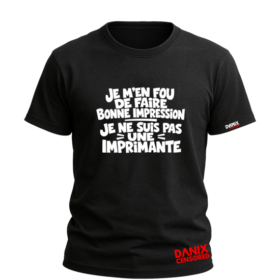 T-shirt "Je m'en fous de faire bonne impression, je ne suis pas une imprimante"