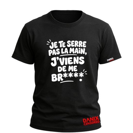 T-shirt JE TE SERRE PAS LA MAIN J'VIENS DE ME BR** – T-shirt Humour Trash & Provocateur