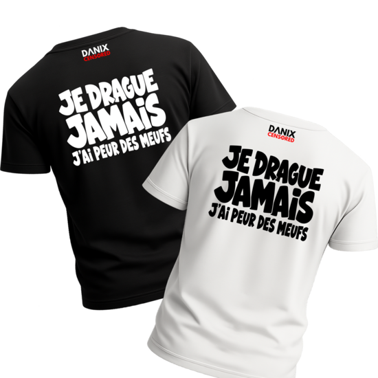 T-shirt "JE DRAGUE JAMAIS – J'ai peur des meufs"