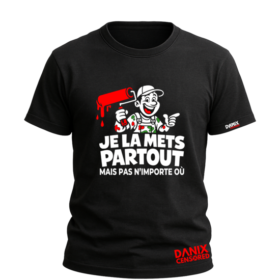 T-shirt Je la mets partout Mais pas n'importe où – Humour Double Sens Artisan Peintre & BTP