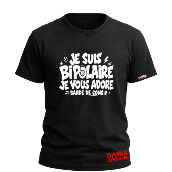 T-shirt "Je suis bipolaire, je vous adore, bande de cons" – Humour noir & second degré | Danix Censored