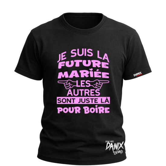 T-shirt Je suis la future mariée les autres sont juste là pour boire