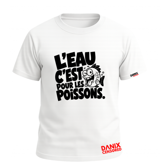 T-shirt L'EAU C'EST POUR LES POISSONS – Humour apéro & style décalé