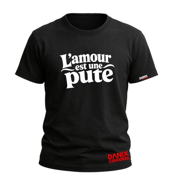 T-shirt L'AMOUR EST UNE PUTE – Humour noir & phrase culte