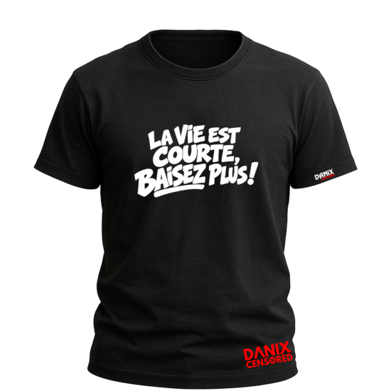 T-shirt « LA VIE EST COURTE, BAISEZ PLUS »
