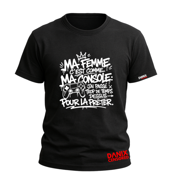 T-shirt Ma Femme C'est Comme Ma Console : J'ai Passé Trop De Temps Dessus Pour La Prêter – Humour Gaming
