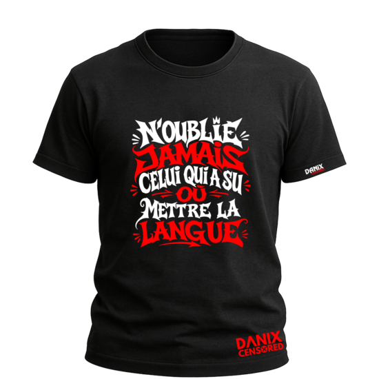 T-shirt « N'oublie jamais celui qui a su où mettre la langue »