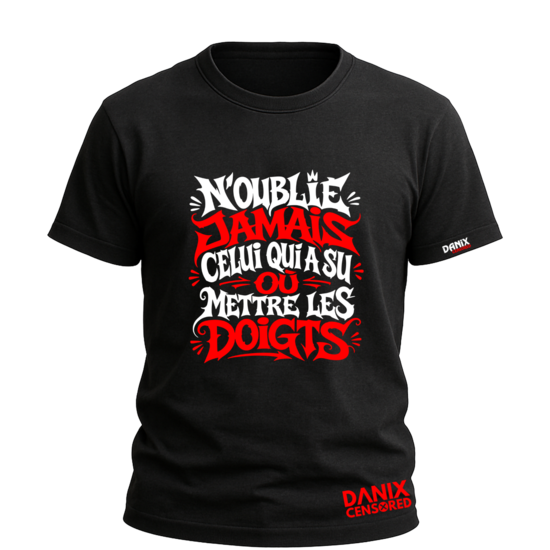 T-shirt « N'oublie jamais celui qui a su où mettre les doigts »