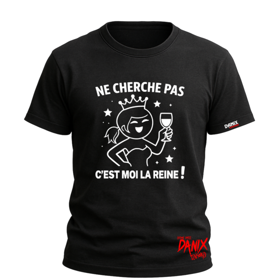 T-shirt Ne cherche pas c'est moi la reine!
