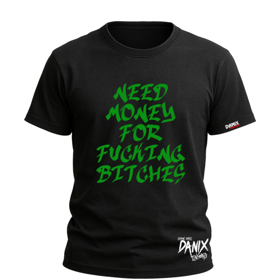 T-shirt Need money for fucking bitches