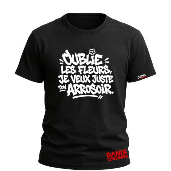 T-shirt "Oublie les fleurs, je veux juste ton arrosoir" – Graffiti Original & Humour Décalé