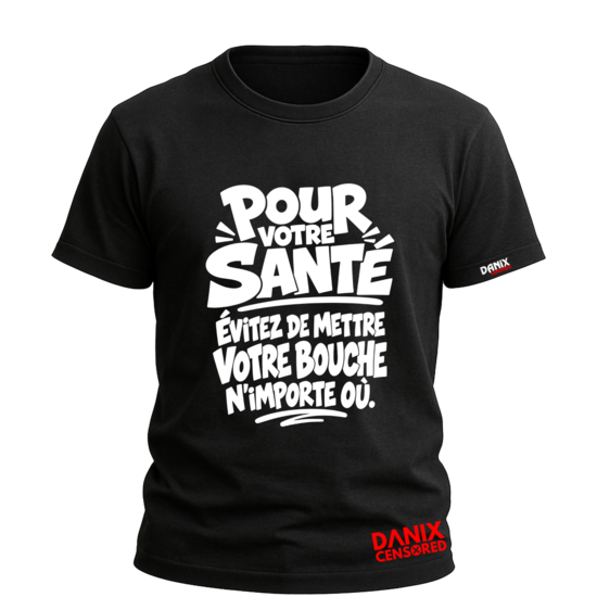 T-shirt "POUR VOTRE SANTÉ – Évitez de mettre votre bouche n'importe où" – T-shirt Humour Drôle